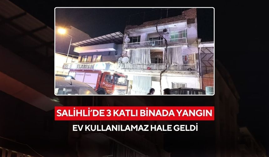 Salihli’de 3 katlı binada korkutan yangın: Ev kullanılamaz hale geldi