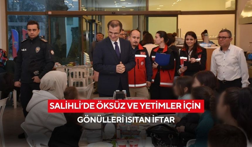 Salihli’de öksüz ve yetimler için gönülleri ısıtan iftar