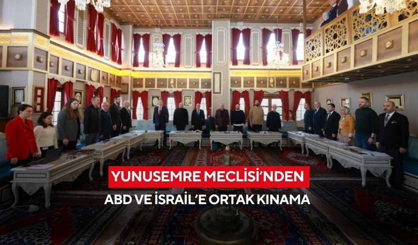 Yunusemre Meclisi’nden ABD ve İsrail’e ortak kınama