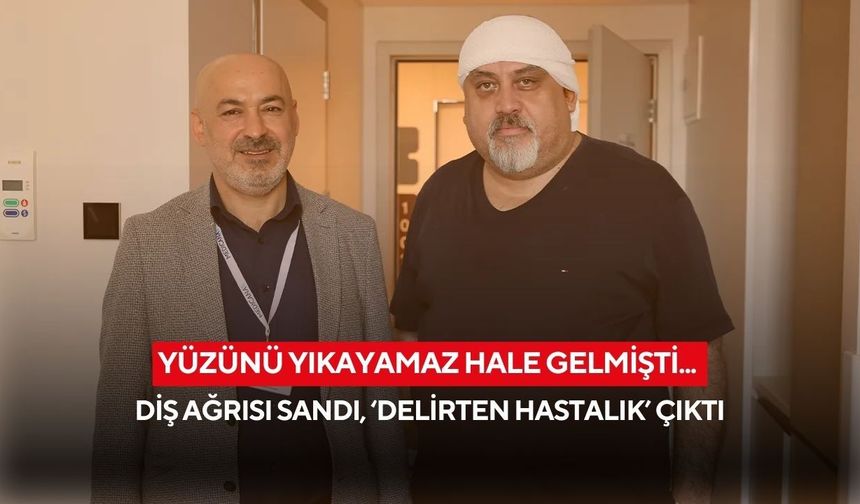 Yüzünü yıkayamaz hale gelmişti... Diş ağrısı sandığı hastalık ‘delirten hastalık’ çıktı