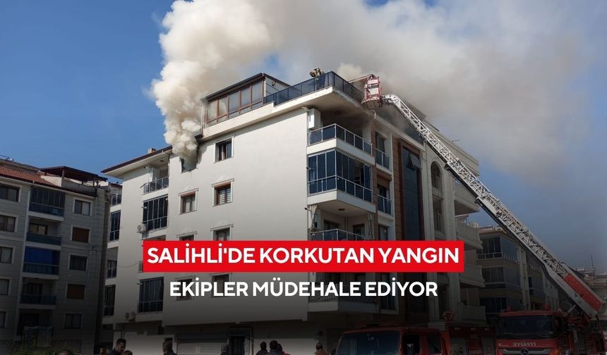 Salihli'de korkutan yangın: Ekipler müdahale ediyor