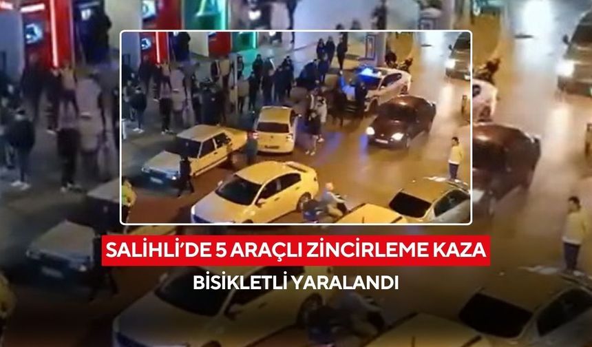 Salihli’de 5 araçlı zincirleme kaza: Bisikletli yaralandı