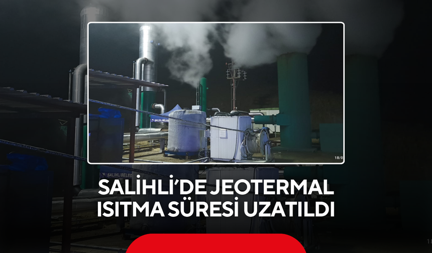 Salihli’de jeotermal ısıtma süresi uzatıldı