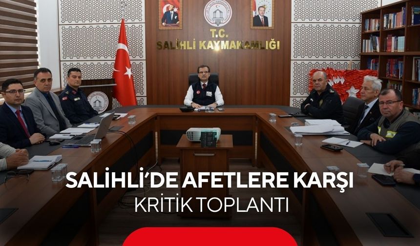 Salihli’de afet alarmı: Kritik riskler ve önlemler masaya yatırıldı