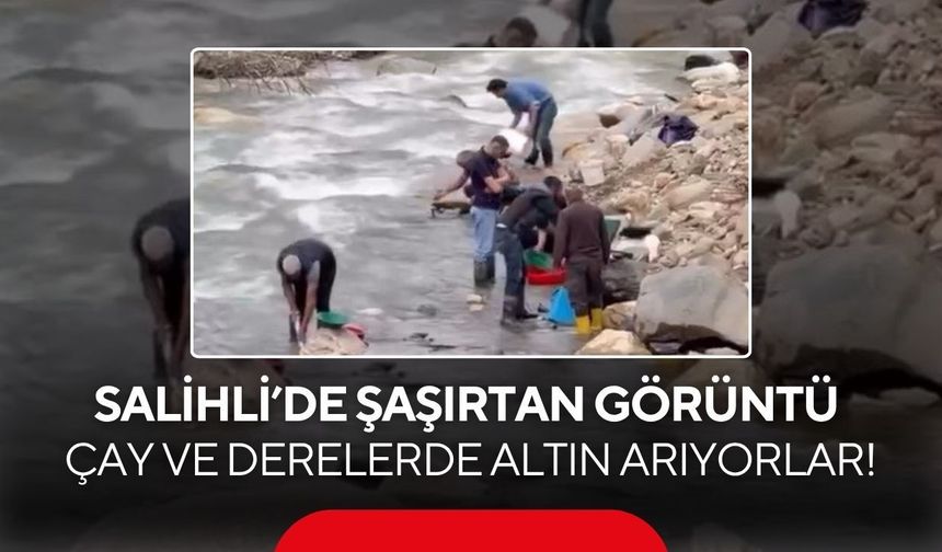 Salihli’de çay ve dere kenarında altın umudu