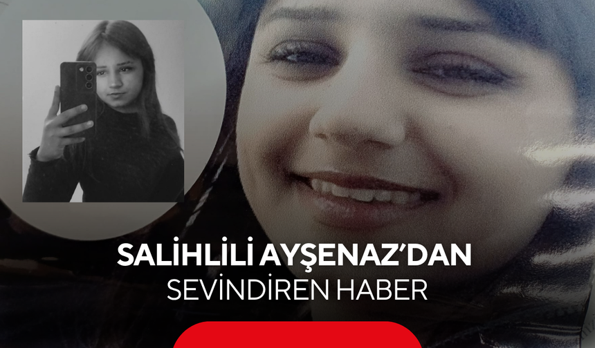 9 gündür kayıptı! Salihlili Ayşenaz’dan sevindiren haber