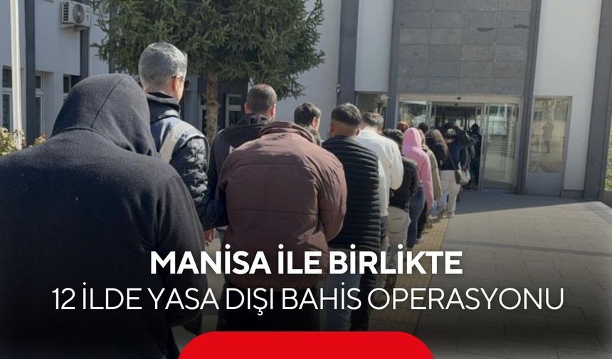 Manisa ile birlikte 12 ilde yasa dışı bahis operasyonu: 26 tutklama