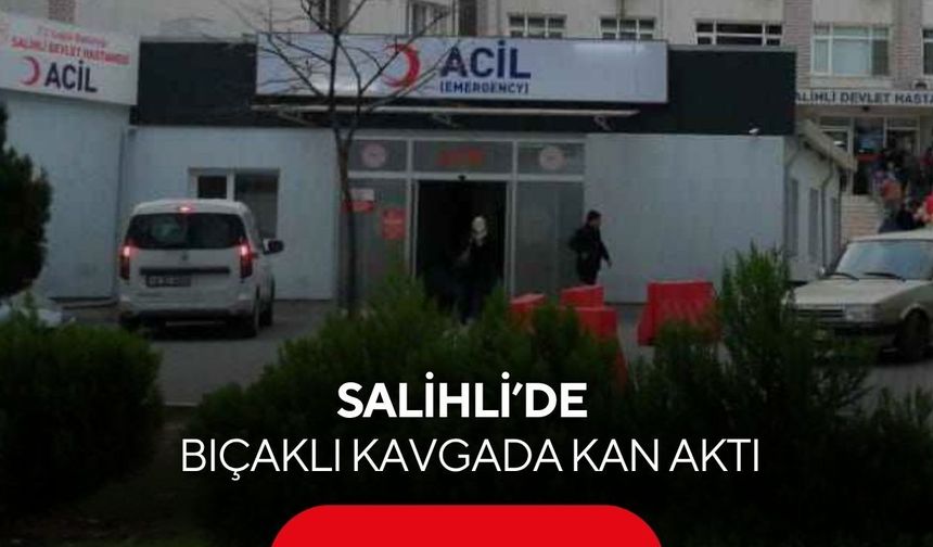 Salihli’de bıçaklı kavga: 1 yaralı