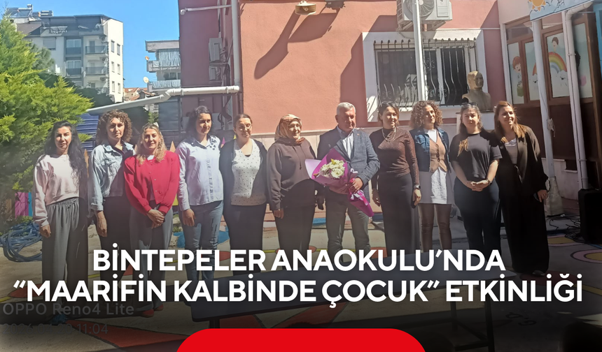 Bintepeler Anaokulu’nda “Maarifin Kalbinde Çocuk” etkinliği