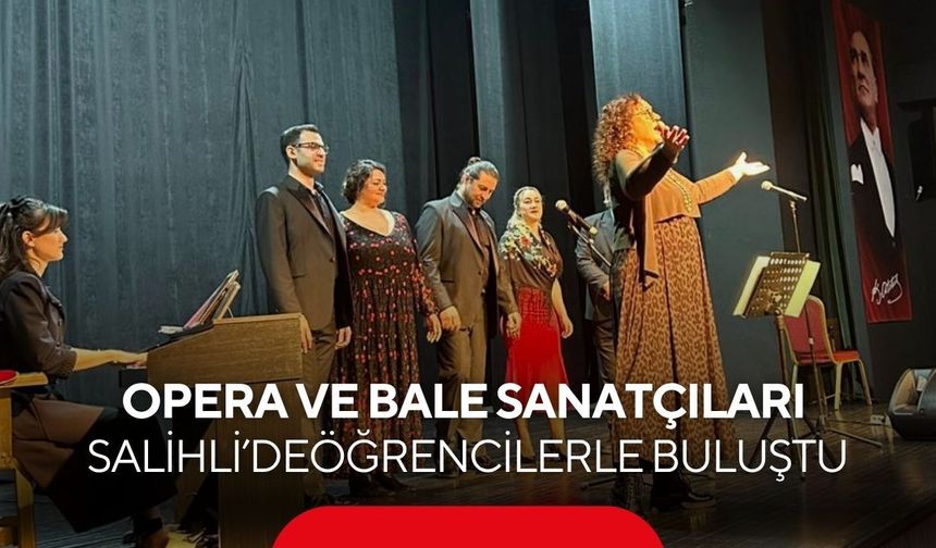 Salihli’de bir ilk: İzmir Devlet Opera ve Balesi öğrencilerle buluştu
