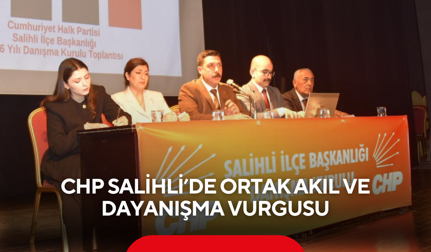 CHP Salihli’de ortak akıl ve dayanışma vurgusu