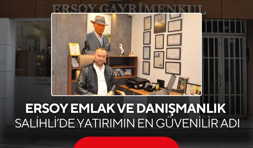 Salihli’de Ersoy Emlak ve Danışmanlık: Biz Arsa Değil, Gelecek Satıyoruz