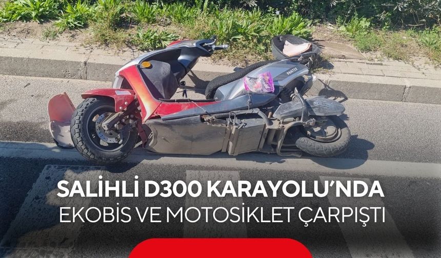 Salihli D300 Karayolu’nda ekobis ve motosiklet çarpıştı: 3 yaralı