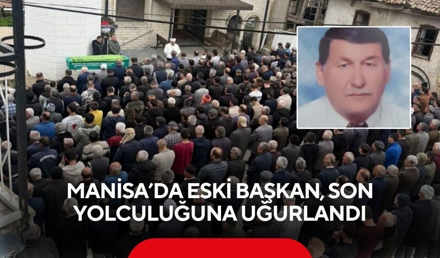 Manisa’da eski başkan Hasan Gülcan son yolculuğuna uğurlandı