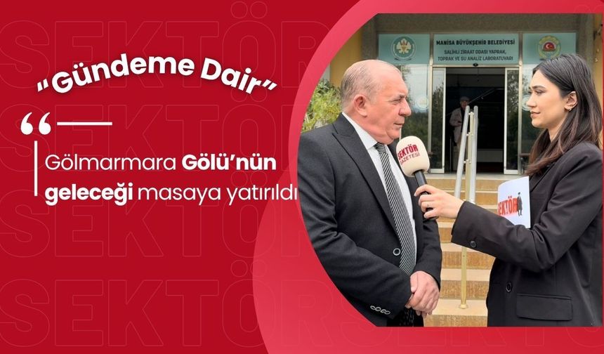 Gölmarmara Gölü’nün geleceği masaya yatırıldı