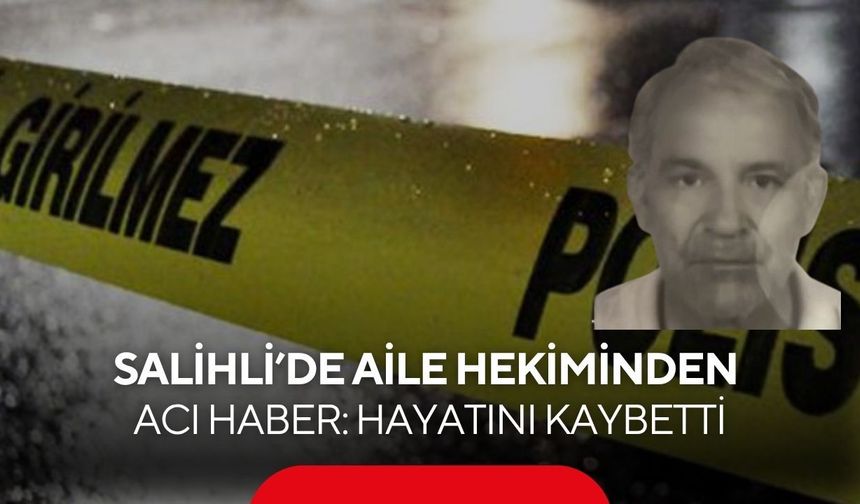 Salihli’de Aile Hekiminden acı haber: Hayatını kaybetti