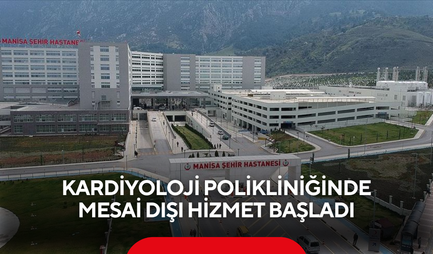 Kardiyoloji polikliniğinde mesai dışı hizmet başladı