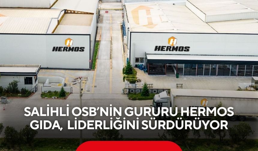 Salihli OSB’nin gururu Hermos Gıda, pazar liderliğini sürdürüyor