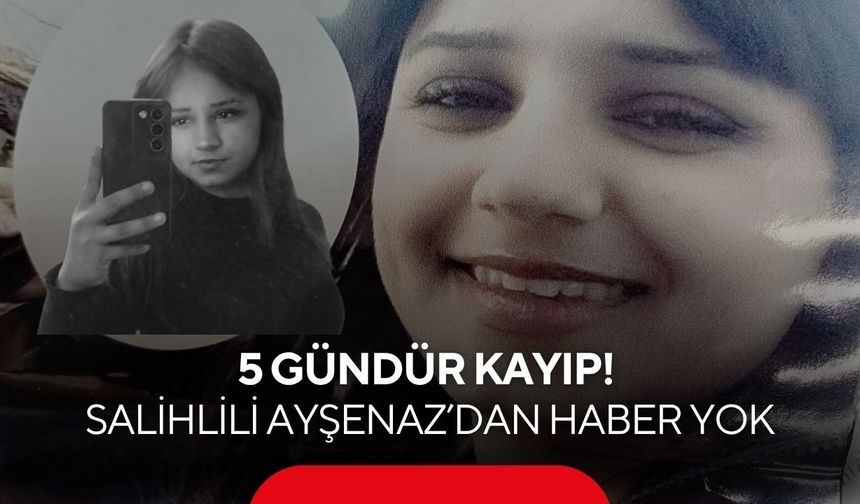 5 gündür kayıp! Salihlili Ayşenaz’dan haber yok