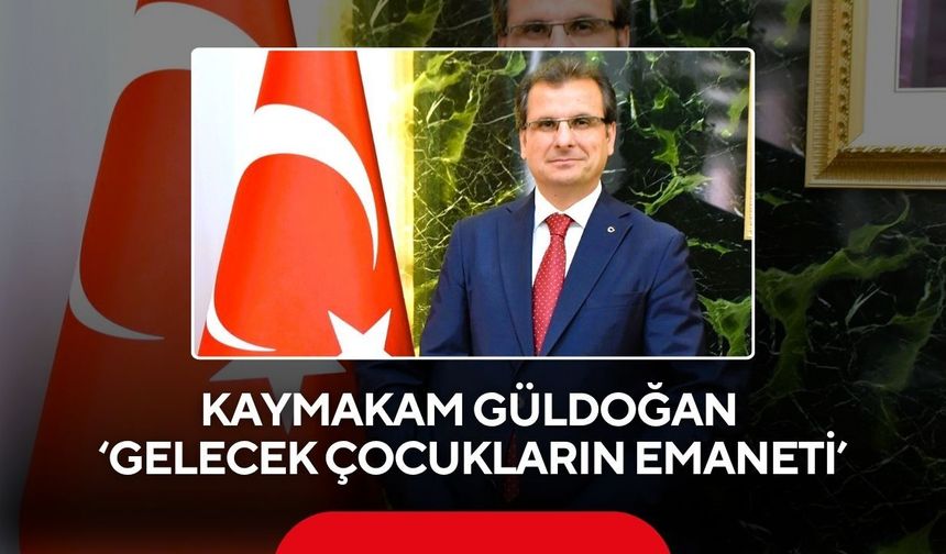 Salihli Kaymakamı Güldoğan’dan 23 Nisan mesajı: Geleceğimiz Çocuklarımızın Emanetinde