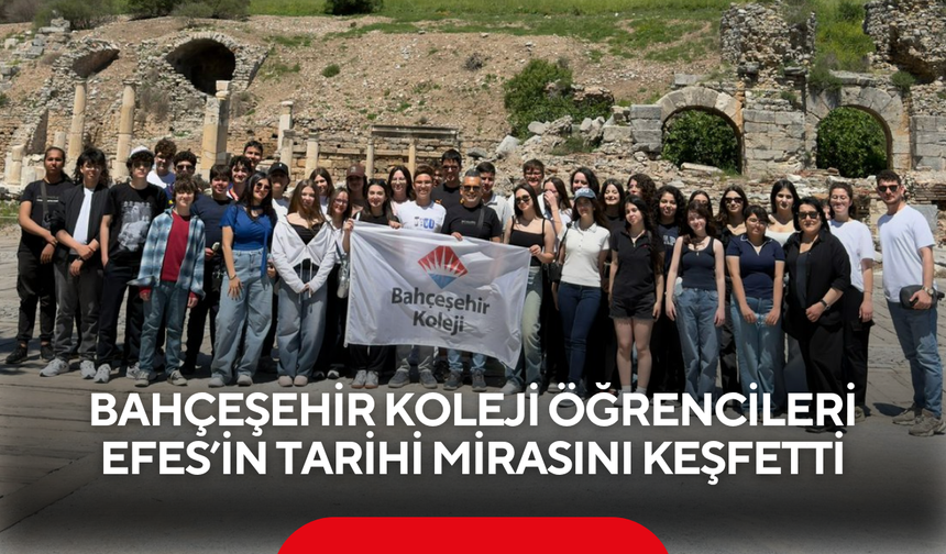 Bahçeşehir Koleji öğrencileri Efes’in tarihi mirasını keşfetti