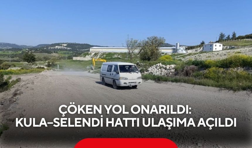 Çöken yol onarıldı: Kula–Selendi hattı ulaşıma açıldı
