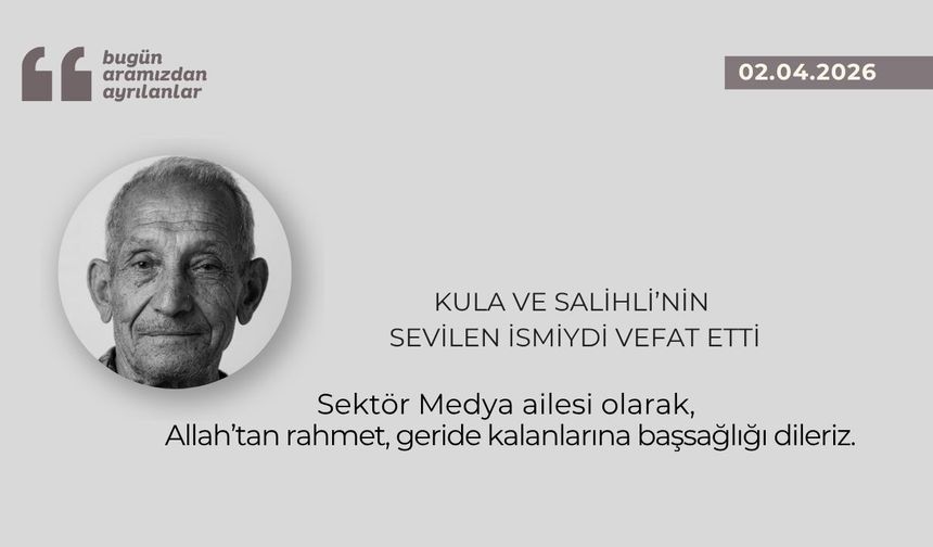 Kula ve Salihli'nin sevilen ismiydi vefat etti