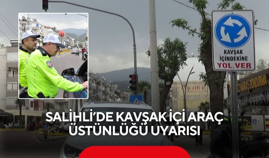 Salihli’de trafik denetimi: Kavşak kuralları tek tek anlatıldı