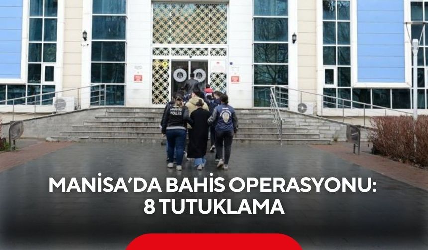 Manisa ile birlikte 3 İlde Eş Zamanlı Baskın: Bahis Operasyonunda 8 Tutuklama