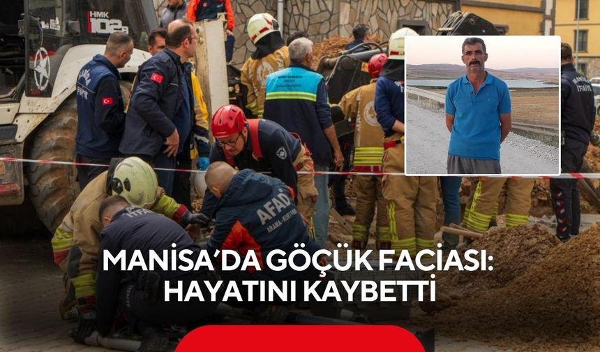 Manisa’da göçük faciası: Toprak altında kalan işçi hayatını kaybetti