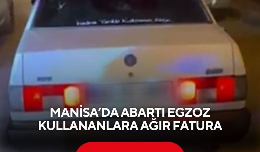 Manisa’da abartı egzoz kullananlara ağır fatura | 4 milyon 398 bin 556 TL ceza kesildi