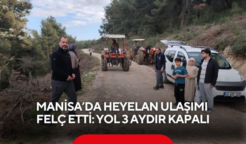Manisa’da heyelan ulaşımı felç etti: Yol 3 aydır kapalı, vatandaş mağdur
