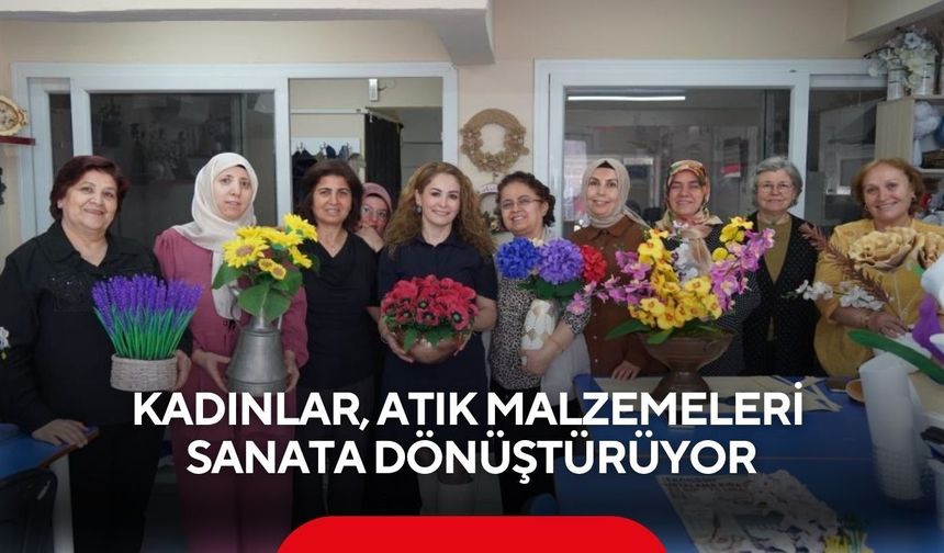 Manisa’da kadınlar, atık malzemeleri sanata dönüştürüyor