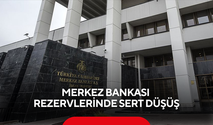 Merkez Bankası rezervlerinde sert düşüş