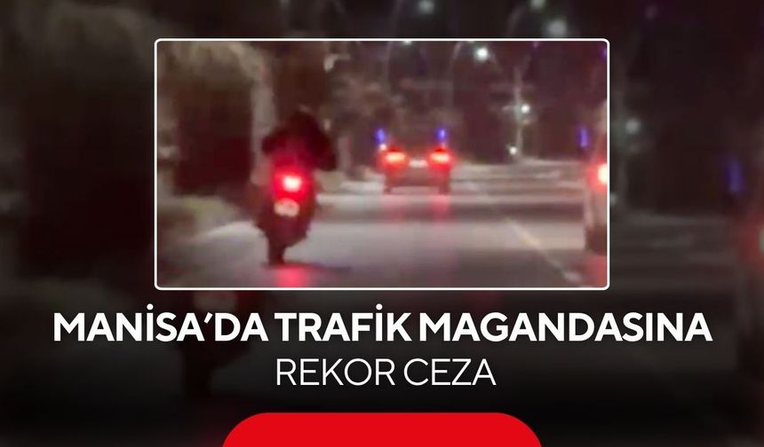 Manisa'da trafik magandasına rekor ceza