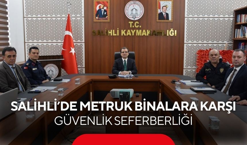 Salihli’de metruk binalar toplantısı: Güvenlik ve estetik öncelik