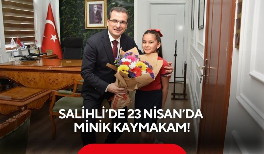 Salihli’de 23 Nisan coşkusu: Minik öğrenci temsili kaymakam oldu