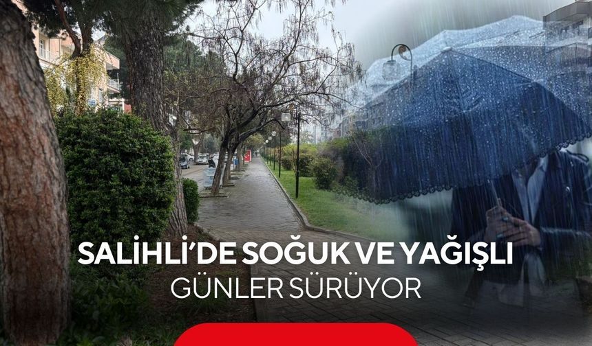 Nisan Ortasında Kış Geri Döndü! Salihli’de Soğuk ve Yağışlı Günler Sürüyor