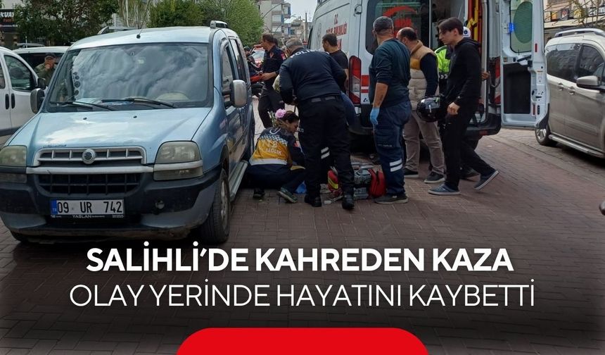 Salihli’de kahreden kaza: Olay yerinde hayatını kaybetti
