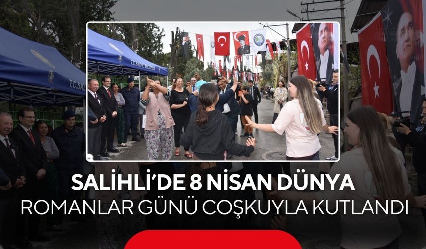 Salihli’de 8 Nisan Dünya Romanlar Günü coşkuyla kutlandı