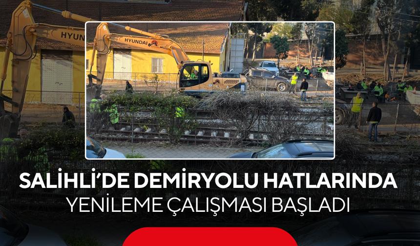 Salihli’de demiryolu hatlarında yenileme çalışması başladı