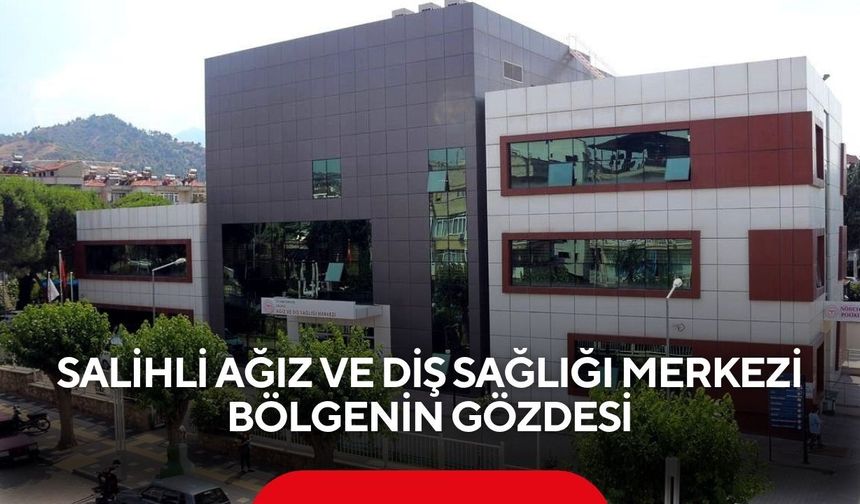 Salihli Ağız ve Diş Sağlığı Merkezi bölgenin gözdesi