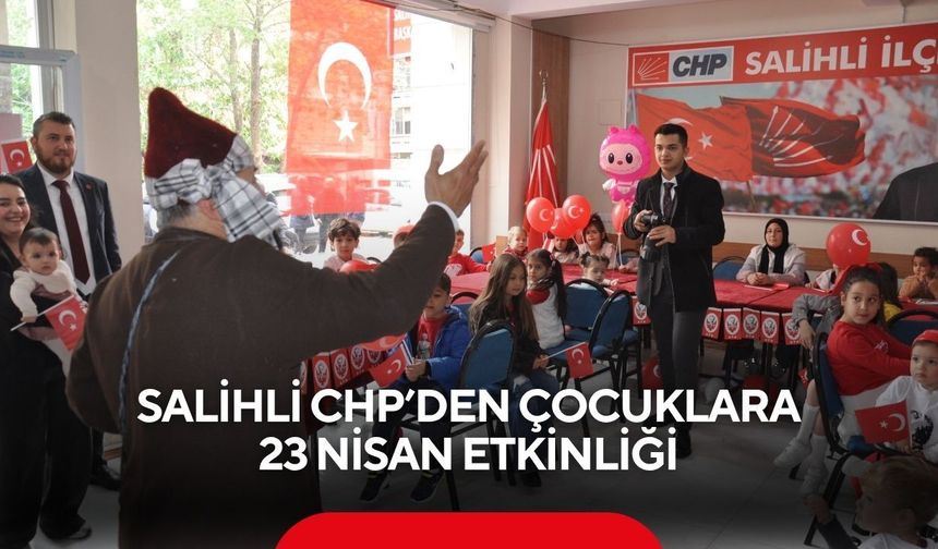 Salihli CHP’den çocuklara 23 Nisan etkinliği