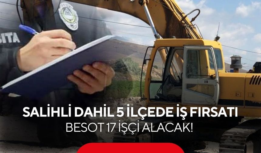 Salihli Dahil 5 İlçede İş Fırsatı: BESOT 17 İşçi Alacak! Başvurular İçin Son Saatler