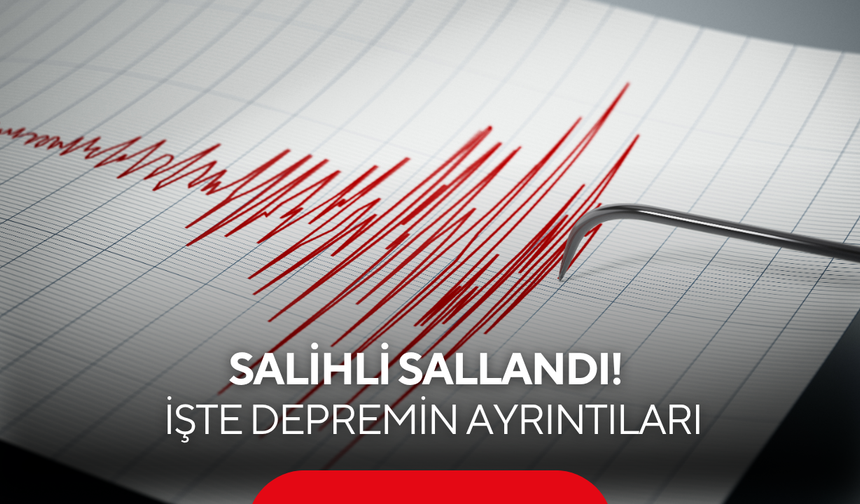 Salihli sallandı! İşte depremin ayrıntıları...