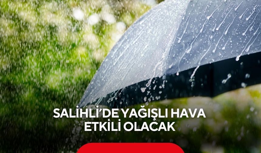 Salihli’de yağışlı hava etkili olacak