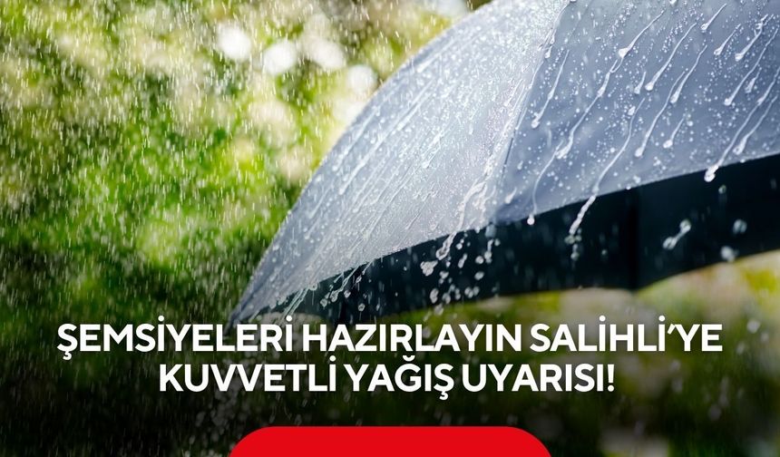 Şemsiyeleri hazırlayın Salihli’ye kuvvetli yağış uyarısı!