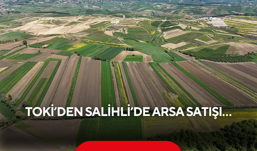 TOKİ’den Salihli’de arsa satışı…