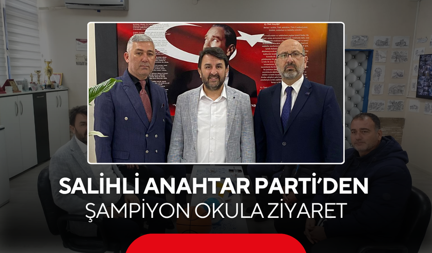 Salihli Anahtar Parti’den şampiyon okula ziyaret