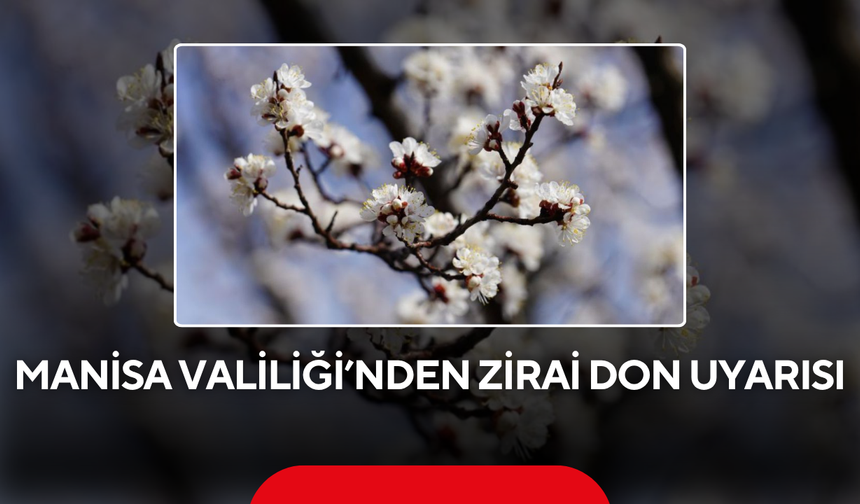Manisa Valiliği’nden zirai don uyarısı